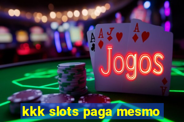 kkk slots paga mesmo